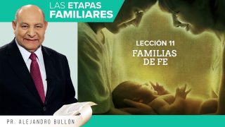 Comentario | Lección 11 | Familias de fe | Escuela Sabática Pr. Alejandro Bullón