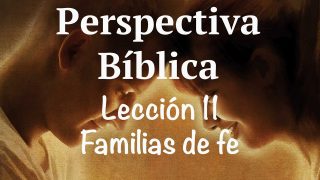 Lección 11 | Familias de fe | Escuela Sabática Perspectiva Bíblica