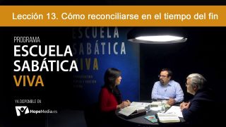 Lección 13 | Cómo reconciliarse en el tiempo del fin | Escuela Sabática Viva