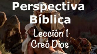 Lección 1 | Creó Dios… | Escuela Sabática Perspectiva Bíblica