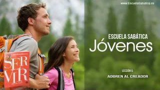 Lección 6 | Adoren al Creador | Escuela Sabática Jóvenes Semanal