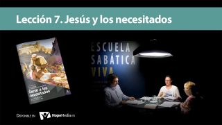 Lección 7 | Jesús y los necesitados | Escuela Sabática Viva