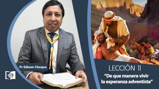 Bosquejo | Lección 11 | De que manera vivir la esperanza adventista | Escuela Sabática Pr. Edison Choque