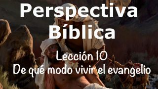 Lección 10 | De qué modo vivir el evangelio | Escuela Sabática Perspectiva Bíblica