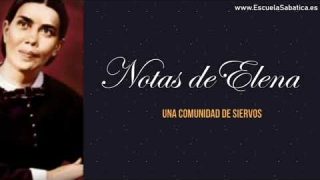 Notas de Elena | Lección 13 | Una comunidad de siervos | Escuela Sabática Semanal