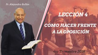 Comentario | Lección 4 | Cómo hacer frente a la oposición | Escuela Sabática Pr. Alejandro Bullón