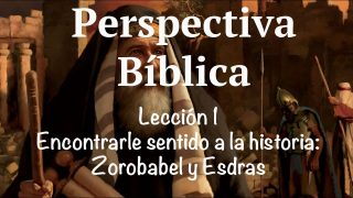 Lección 1 | Encontrarle sentido a la historia | Escuela Sabática Perspectiva Bíblica