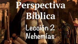 Lección 2 | Nehemías | Escuela Sabática Perspectiva Bíblica
