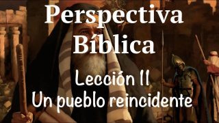Lección 11 | Un pueblo reincidente | Escuela Sabática Perspectiva Bíblica