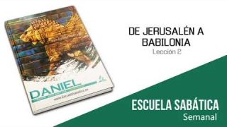 Lección 2 | De Jerusalén a Babilonia | Escuela Sabática Semanal