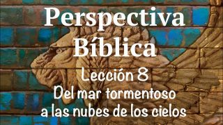 Lección 8 | Del mar tormentoso a las nubes de los cielos | Escuela Sabática Perspectiva Bíblica