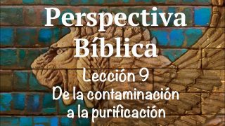 Lección 9 | De la contaminación a la purificación | Escuela Sabática Perspectiva Bíblica