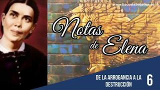 Notas de Elena | Lección 6 | De la arrogancia a la destrucción | Escuela Sabática Semanal