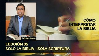 Bosquejo | Lección 5 | Solo la Biblia: Sola Scriptura | Escuela Sabática Pr. Edison Choque