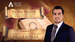 Lección 2 | El origen y la naturaleza de la Biblia Pr. Anthony Araujo