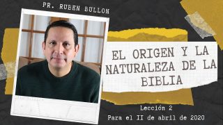 Lección 2 | El origen y la naturaleza de la Biblia | Escuela Sabática Pr. Ruben Bullón