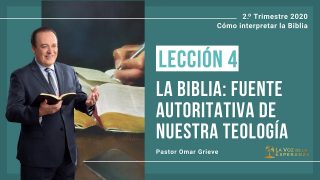 Lección 4 | La Biblia: Fuente autoritativa de nuestra teología | Escuela Sabática Pastor Omar Grieve