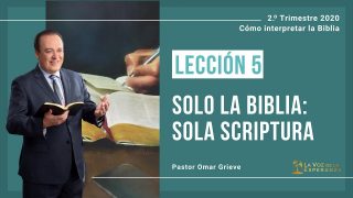 Lección 5 | Solo la Biblia: Sola Scriptura | Escuela Sabática Pr. Omar Grieve