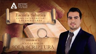 Lección 5 | Sólo la Biblia: Sola Scriptura | Escuela Sabática Pr. Anthony Araujo