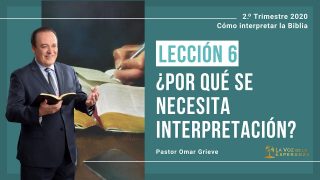 Lección 6 | ¿Por qué se necesita interpretación? | Escuela Sabática Pr. Omar Grieve