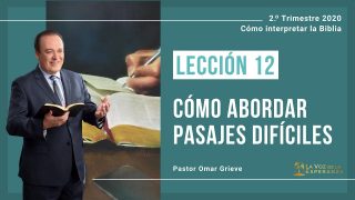 Lección 12 | Cómo abordar pasajes difíciles | Escuela Sabática Pr. Omar Grieve