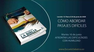 Lección 12 | Martes 16 de junio del 2020 | Afrontar las dificultades con humildad | Escuela Sabática Adultos