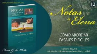 Notas de Elena | Lunes 15 de junio del 2020 | Afrontar las dificultades con honestidad y cuidado | Escuela Sabática