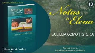 Notas de Elena | Martes 2 de junio del 2020 | Daniel, Nabucodonosor y Babilonia | Escuela Sabática