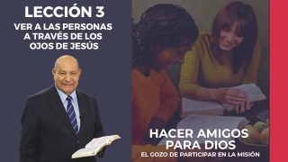 Comentario | Lección 3 | Ver a las personas a través de los ojos de Jesús | Escuela Sabática Pr. Alejandro Bullón