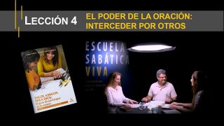 Lección 4 | El poder de la oración: Interceder por otros | Escuela Sabática Viva