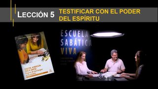 Lección 5 | Testificar con el poder del Espíritu | Escuela Sabática Viva