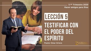 Lección 5 | Testificar con el poder del espíritu | Escuela Sabática Pr. Omar Grieve