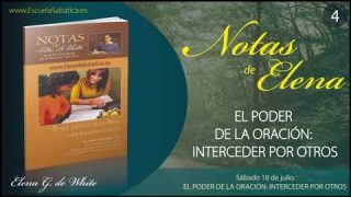 Notas de Elena | Sábado 18 de julio del 2020 | El poder de la oración: Interceder por otros | Escuela Sabática