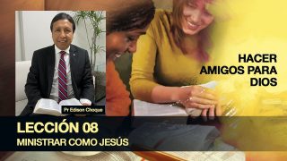 Bosquejo | Lección 8 | Ministrar como Jesús | Escuela Sabática Pr. Edison Choque