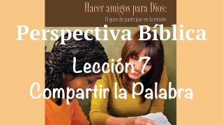 Lección 7 | Compartir la Palabra | Escuela Sabática Perspectiva Bíblica