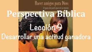 Lección 9 | Desarrollar una actitud ganadora | Escuela Sabática Perspectiva Bíblica
