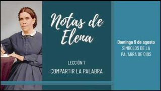 Notas de Elena | Domingo 9 de agosto del 2020 | Símbolos de la Palabra de Dios | Escuela Sabática