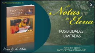 Notas de Elena | Jueves 6 de agosto del 2020 | Hacer crecer nuestros dones | Escuela Sabática
