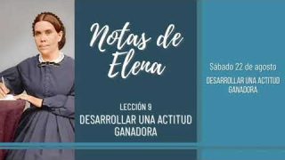 Notas de Elena | Sábado 22 de agosto del 2020 | Desarrollar una actitud ganadora | Escuela Sabática