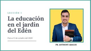 Lección 1 | La educación en el jardín del Edén | Escuela Sabática Pr. Anthony Araujo