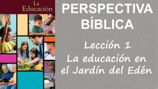 Lección 1 | La educación en el Jardín del Edén | Escuela Sabática Perspectiva Bíblica