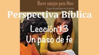 Lección 13 | Un paso de fe | Escuela Sabática Perspectiva Bíblica