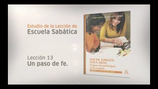 Lección 13 | Un paso de fe | Escuela Sabática UPeU – Pr. Aquilino Coanqui