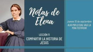 Notas de Elena | Jueves 10 de septiembre del 2020 | Algo por lo cual vale la pena testificar | Escuela Sabática