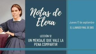 Notas de Elena | Jueves 17 de septiembre del 2020 | El llamado final de Dios | Escuela Sabática