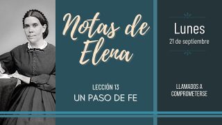 Notas de Elena | Lunes 21 de Septiembre del 2020 | Llamados a comprometerse | Escuela Sabática