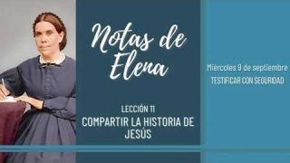 Notas de Elena | Miércoles 9 de septiembre del 2020 | Testificar con seguridad | Escuela Sabática