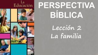 Lección 2 | La familia | Escuela Sabática Perspectiva Bíblica