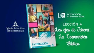 Lección 4 | Los ojos de Jehová: La Cosmovisión Bíblica | Escuela Sabática UAB