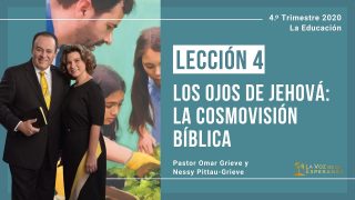 Lección 4 | Los ojos de Jehová: La cosmovisión bíblica | Escuela Sabática Pr. Omar Grieve
